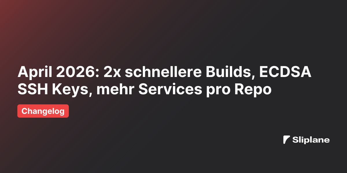 April 2026: 2x schnellere Builds, ECDSA SSH Keys, mehr Services pro Repo